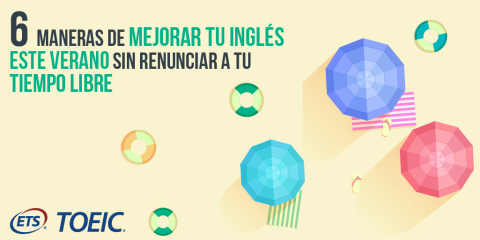 6 maneras de mejorar tu inglés este verano y acabar sacándote el certificado TOEIC