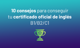 10 consejos para obtener tu certificado oficial de inglés y cómo podemos ayudarte