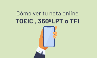 ¡Conoce tu nota online TOEIC, TFI y 360ºLPT!